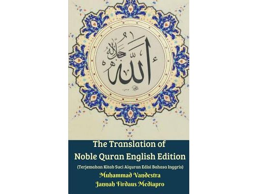 The Translation of Noble Quran English Edition (Terjemahan Kitab Suci Alquran Edisi Bahasa Inggris)