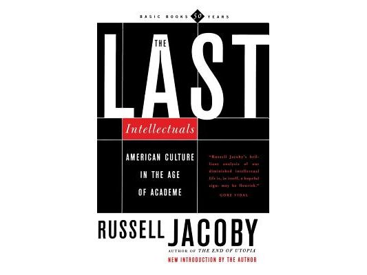 The Last Intellectuals: American Culture in the Age of Academe