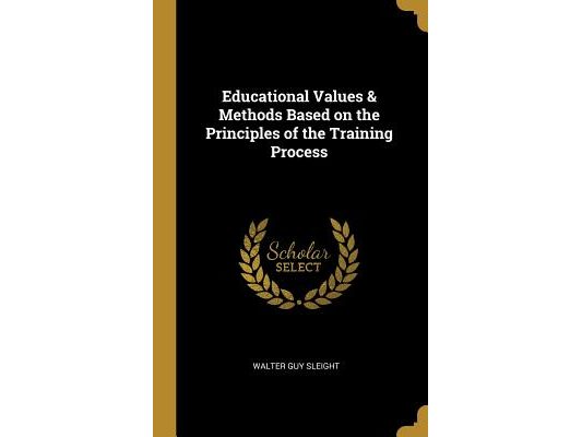 Educational Values & Methods Based on the Principles of the Training Process