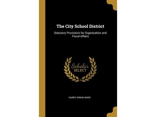 The City School District: Statutory Provisions for Organization and Fiscal Affairs