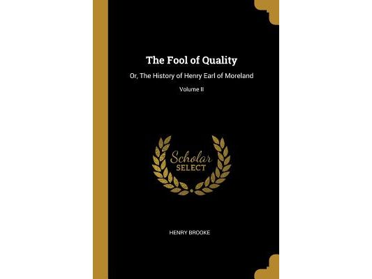 The Fool of Quality: Or, The History of Henry Earl of Moreland; Volume II