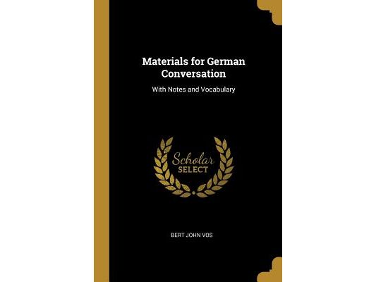 Materials for German Conversation: With Notes and Vocabulary