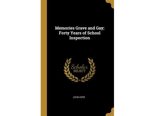 Memories Grave and Gay; Forty Years of School Inspection