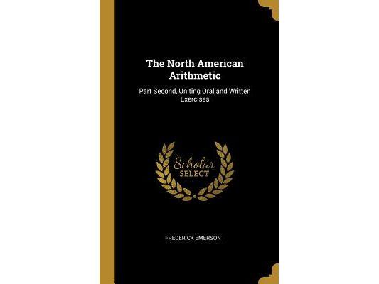 The North American Arithmetic: Part Second, Uniting Oral and Written Exercises