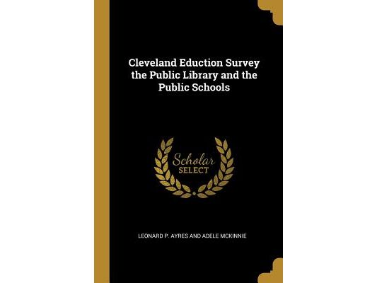 Cleveland Eduction Survey the Public Library and the Public Schools