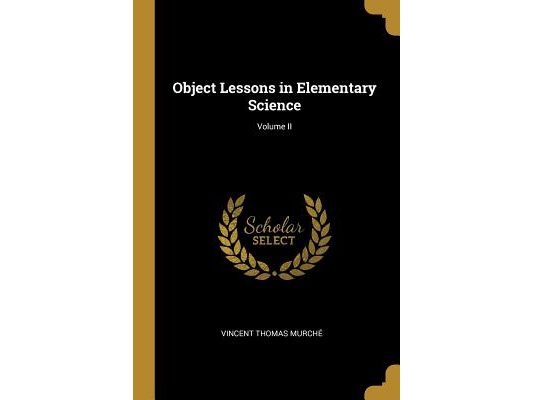 Object Lessons in Elementary Science; Volume II