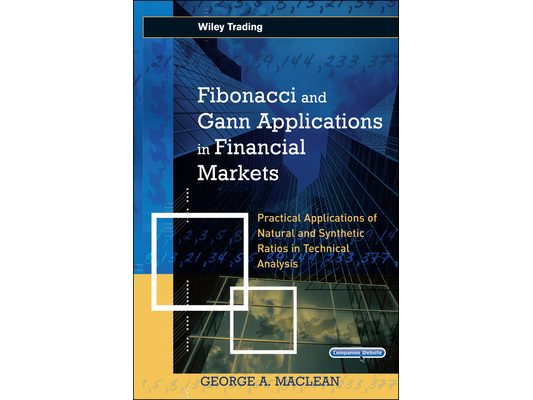 Fibonacci and Gann Applications in Financial Markets: Practical Applications of Natural and Synthetic Ratios in Technical Analysis [With CDROM]