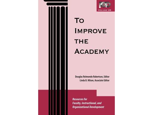 To Improve the Academy: Resources for Faculty, Instructional, and Organizational Development