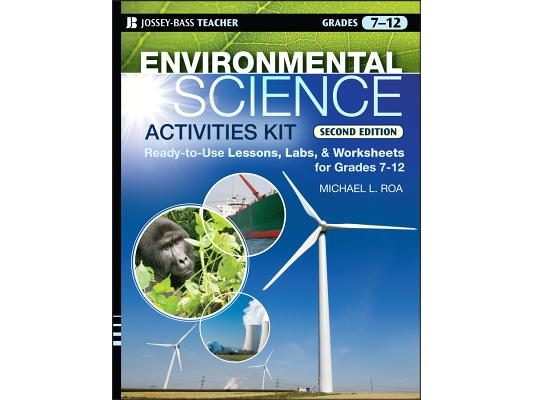 Environmental Science Activities Kit: Ready-To-Use Lessons, Labs, and Worksheets for Grades 7-12