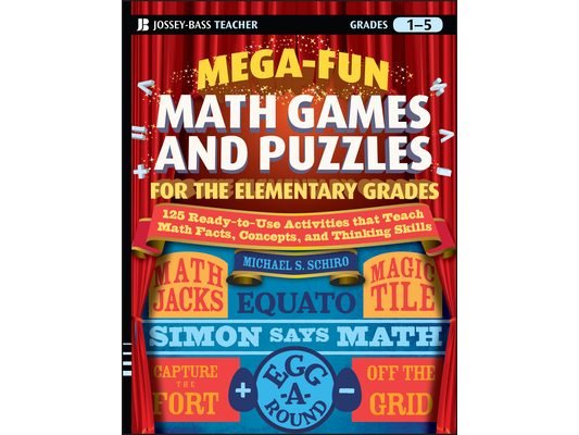 Mega-Fun Math Games and Puzzles for the Elementary Grades: Over 125 Activities That Teach Math Facts, Concepts, and Thinking Skills