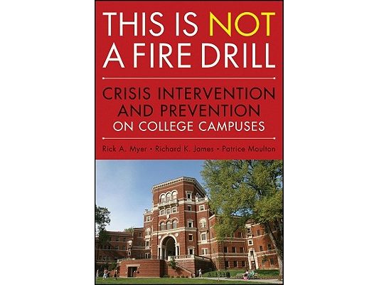 This Is Not a Firedrill: Crisis Intervention and Prevention on College Campuses