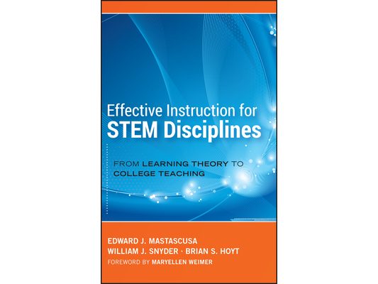 Effective Instruction for STEM Disciplines: From Learning Theory to College Teaching