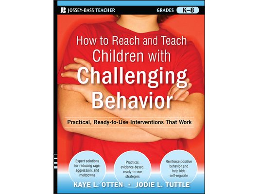 How to Reach and Teach Children with Challenging Behavior (K-8): Practical, Ready-To-Use Interventions That Work