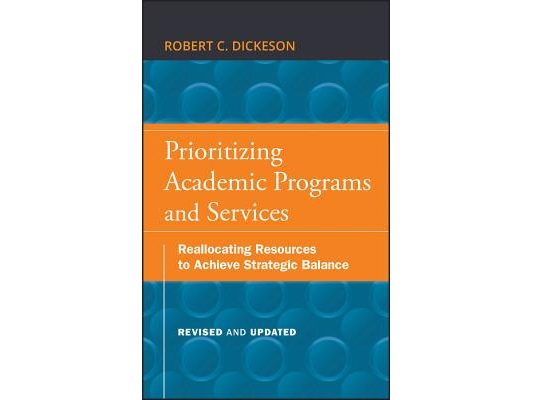 Prioritizing Academic Programs and Services: Reallocating Resources to Achieve Strategic Balance, Revised and Updated