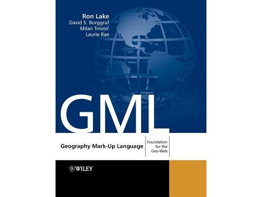 Geography Mark-Up Language: Foundation for the Geo-Web [With CDROM]