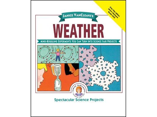 Janice Vancleave's Weather: Mind-Boggling Experiments You Can Turn Into Science Fair Projects