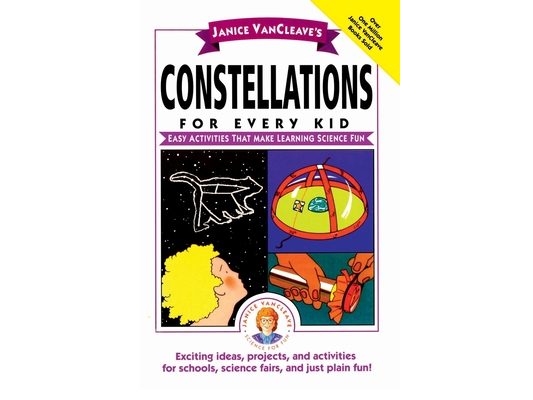 Janice Vancleave's Constellations for Every Kid: Easy Activities That Make Learning Science Fun