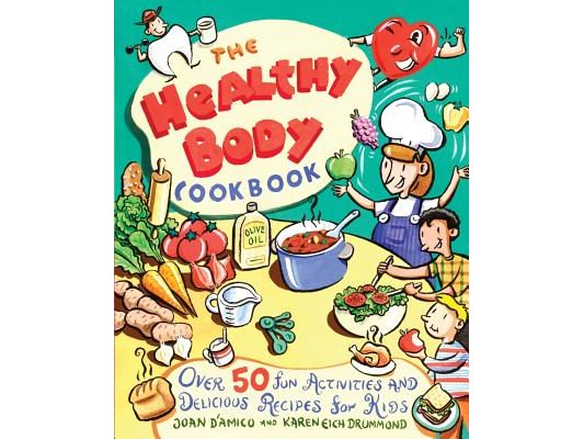 The Healthy Body Cookbook: Over 50 Fun Activities and Delicious Recipes for Kids