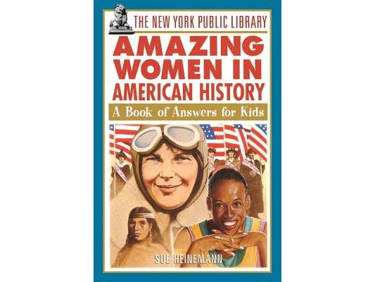 The New York Public Library Amazing Women in American History: A Book of Answers for Kids