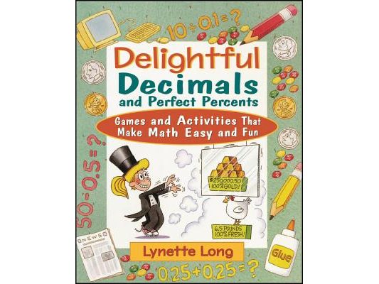 Delightful Decimals and Perfect Percents: Games and Activities That Make Math Easy and Fun