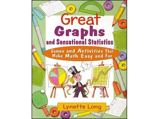 Great Graphs and Sensational Statistics: Games and Activities That Make Math Easy and Fun
