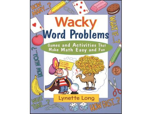 Wacky Word Problems: Games and Activities That Make Math Easy and Fun