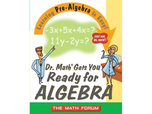 Dr. Math Gets You Ready for Algebra: Learning Pre-Algebra Is Easy!
