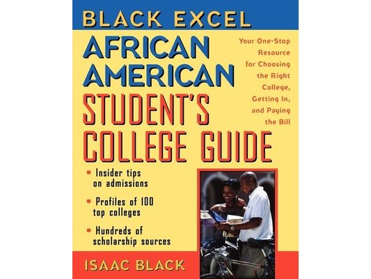 Black Excel African American Student's College Guide: Your One-Stop Resource for Choosing the Right College, Getting In, and Paying the Bill