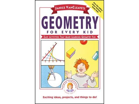 Janice Vancleave's Geometry for Every Kid: Easy Activities That Make Learning Geometry Fun