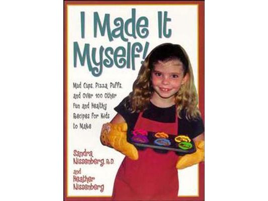 I Made It Myself: Mud Cups, Pizza Puffs, and Over100 Other Fun and Healthy Recipes for Kids to Make