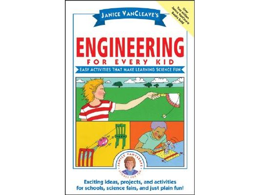 Janice Vancleave's Engineering for Every Kid: Easy Activities That Make Learning Science Fun