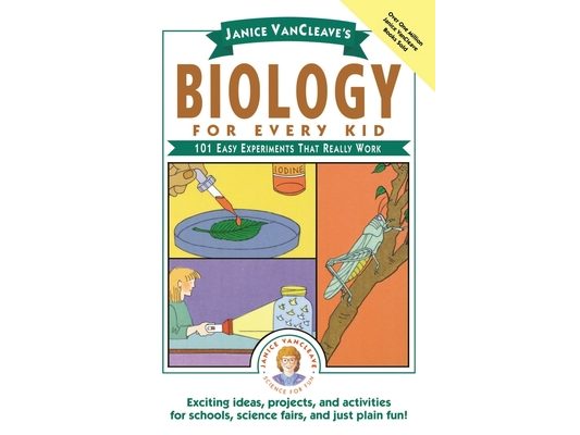 Janice Vancleave's Biology for Every Kid: 101 Easy Experiments That Really Work