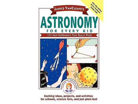 Janice Vancleave's Astronomy for Every Kid: 101 Easy Experiments That Really Work
