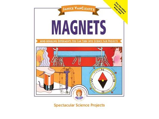 Janice Vancleave's Magnets: Mind-Boggling Experiments You Can Turn Into Science Fair Projects