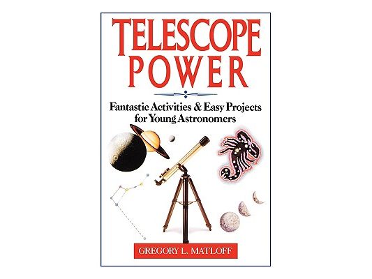 Telescope Power: Fantastic Activities & Easy Projects for Young Astronomers