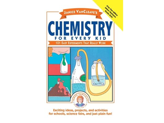 Janice Vancleave's Chemistry for Every Kid: 101 Easy Experiments That Really Work