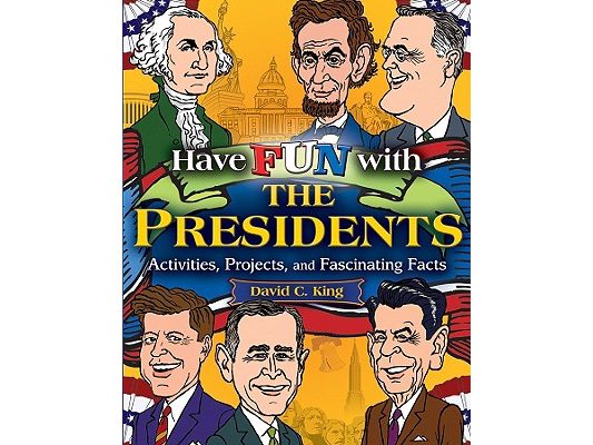 Have Fun with the Presidents: Activities, Projects, and Fascinating Facts