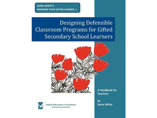 Designing Defensible Classroom Programs for Gifted Secondary School Learners: A Handbook for Teachers