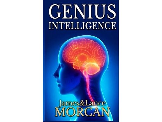 Genius Intelligence: Secret Techniques and Technologies to Increase IQ