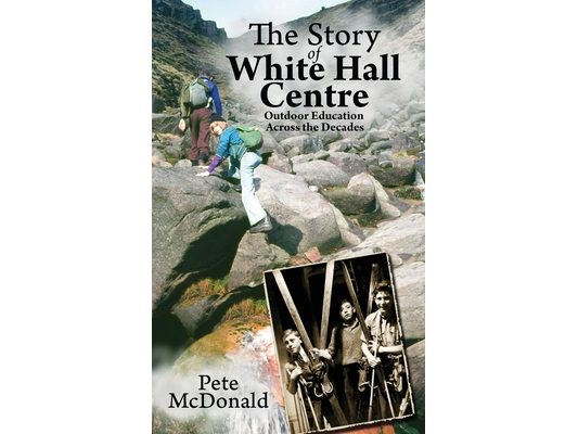 The Story of White Hall Centre: Outdoor Education across the Decades
