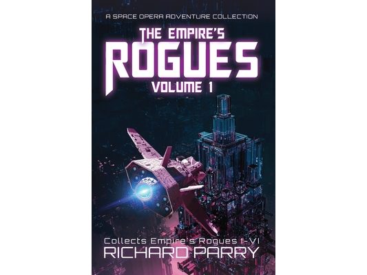 The Empire's Rogues: Volume 1: A Space Opera Adventure Collection