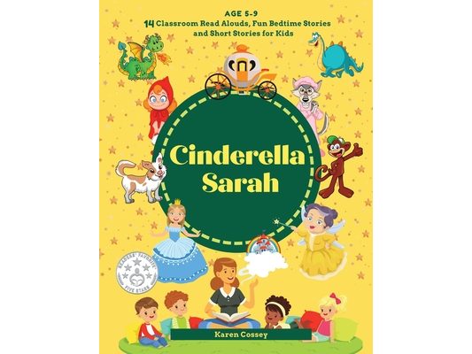 Cinderella Sarah: 14 Classroom Read Alouds, Fun Bedtime Stories and Short Stories for Kids