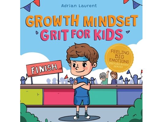 Growth Mindset Grit for Kids: A Fully Illustrated Story about Learning Persistence, Not Giving Up And How To Keep Trying For Ages 2-6, 3-5