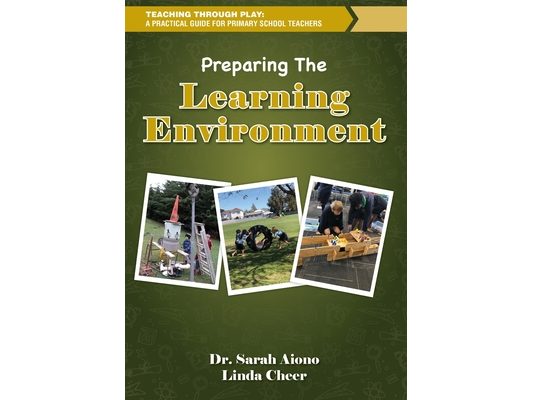Teaching through Play: A Practical Guide for Primary School Teachers. Preparing the Learning Environment