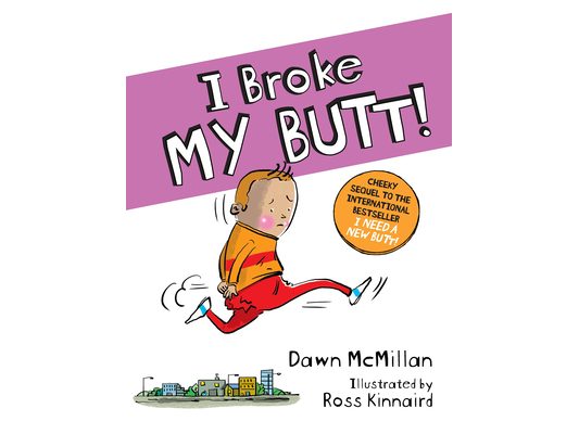 I Broke My Butt!: The Cheeky Sequel to the International Bestseller I Need a New Butt!