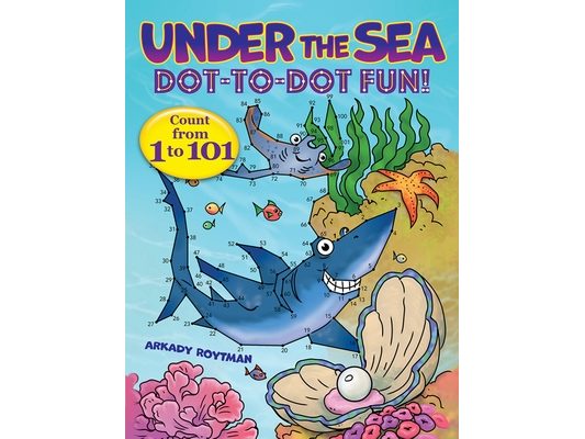 Under the Sea Dot-To-Dot Fun!: Count from 1 to 101
