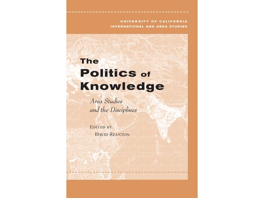 The Politics of Knowledge: Area Studies and the Disciplines