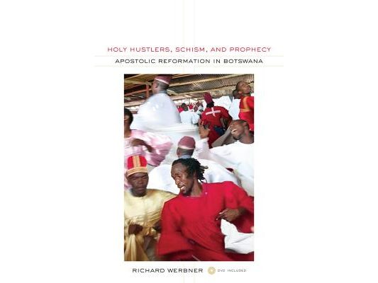 Holy Hustlers, Schism, and Prophecy: Apostolic Reformation in Botswana Volume 11 [With DVD]