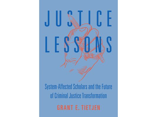 Justice Lessons: System-Affected Scholars and the Future of Criminal Justice Transformation