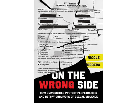 On the Wrong Side: How Universities Protect Perpetrators and Betray Survivors of Sexual Violence